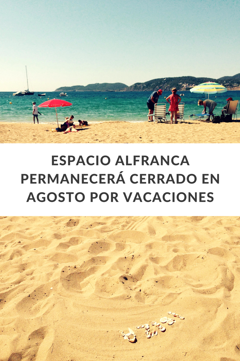 ESPACIO ALFRANCACierra por vacacionesel mes de agosto